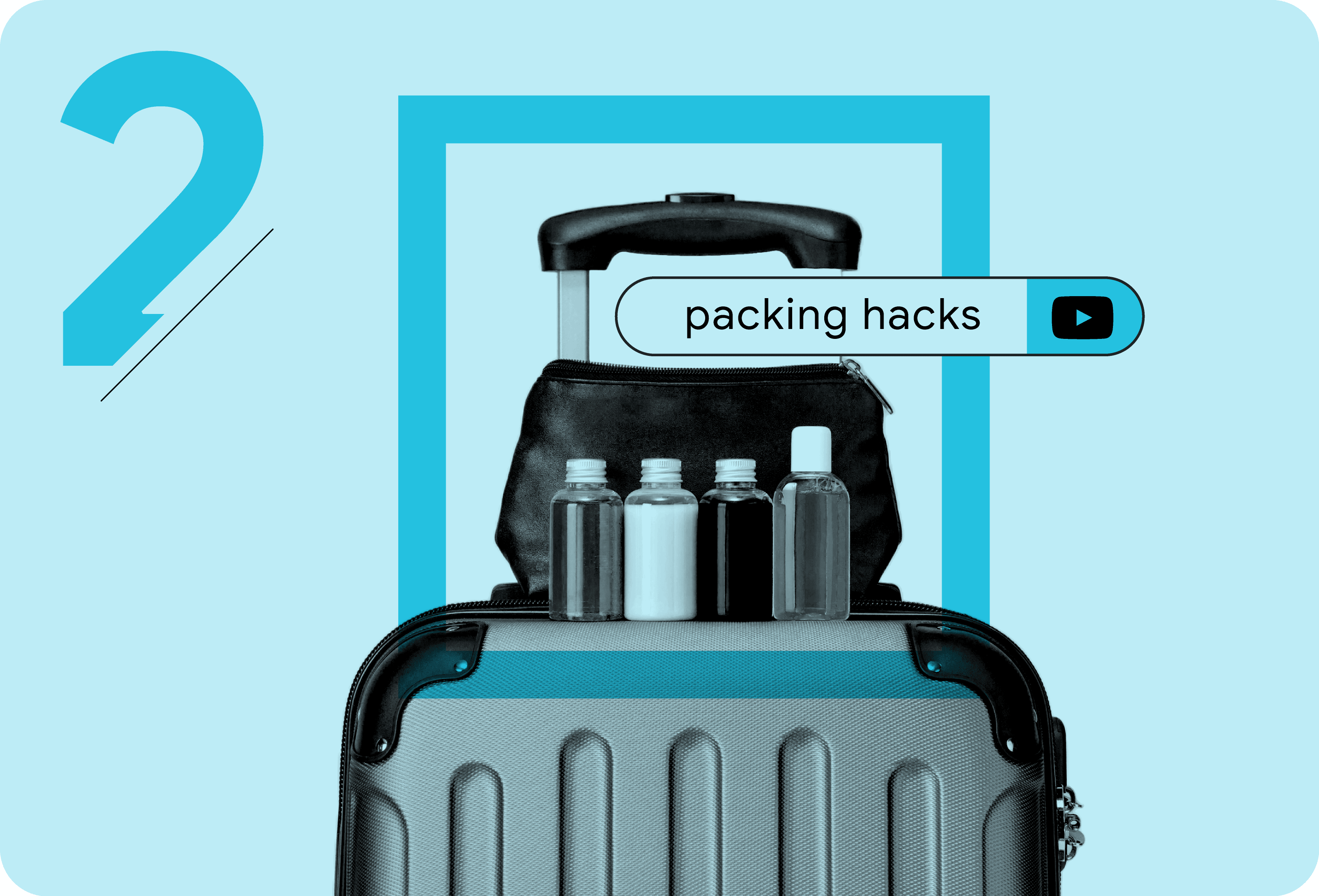 The search term “packing hacks” appears in a YouTube search bar over a toiletry kit resting on top of carry-on luggage. Four travel-size bottles are lined up in front of the kit.